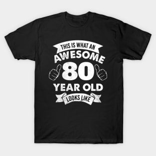 80th Birthday Gift For Men and Women | This is what an Awesome 80 year old looks like | 80th Birthday novelty Gift T-Shirt